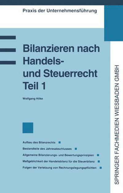 Cover for Wolfgang Hilke · Bilanzieren Nach Handels- Und Steuerrecht, Teil 1: Aufbaus Des Bilanzrechts. Bestandteile Des Jahresabschlusses. Allgemeine Bilanzierrungs- Und Bewertungsprinzipien. Massgeblichkeit Der Handelsbilanz Fur Die Steuerbilanz. Folgen Der Verletzung Von Rechnun (Paperback Book) [1991 edition] (1991)