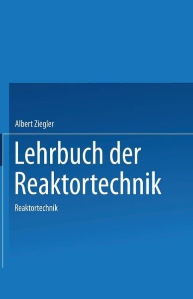 Cover for A Ziegler · Lehrbuch Der Reaktortechnik: Band 2: Reaktortechnik (Pocketbok) [German, 1984 edition] (1984)