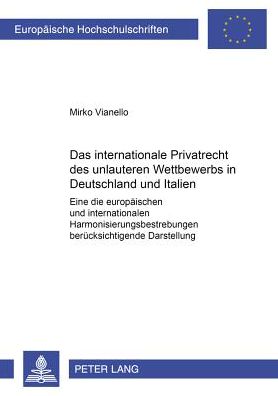 Cover for Mirko Vianello · Das Internationale Privatrecht Des Unlauteren Wettbewerbs in Deutschland Und Italien: Eine Die Europaeischen Und Internationalen Harmonisierungsbestrebungen Beruecksichtigende Darstellung - Europaeische Hochschulschriften Recht (Paperback Book) (2001)