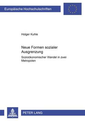 Cover for Holger Kuhle · Neue Formen Sozialer Ausgrenzung: Soziooekonomischer Wandel in Zwei Metropolen - Europaeische Hochschulschriften / European University Studie (Paperback Book) [German edition] (2001)