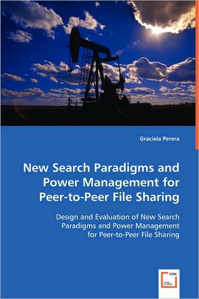 Cover for Graciela Perera · New Search Paradigms and Power Management for Peer-to-peer File Sharing: Design and Evaluation of New Search Paradigms and Power Management for Peer-to-peer File Sharing (Paperback Bog) (2008)