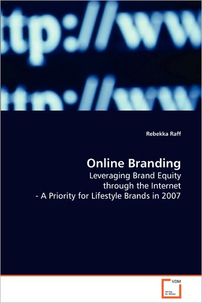 Cover for Rebekka Raff · Online Branding: Leveraging Brand Equity Through the Internet - Apriority for Lifestyle Brands in 2007 (Paperback Book) (2008)