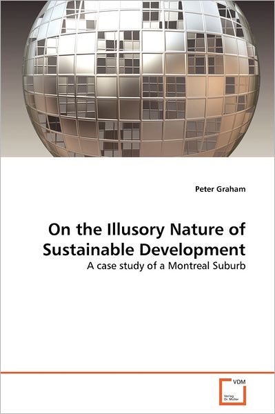 Cover for Peter Graham · On the Illusory Nature of Sustainable Development: a Case Study of a Montreal Suburb (Taschenbuch) (2011)