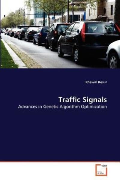 Traffic Signals: Advances in Genetic Algorithm Optimization - Khewal Kesur - Bøger - VDM Verlag Dr. Müller - 9783639356809 - 6. september 2011