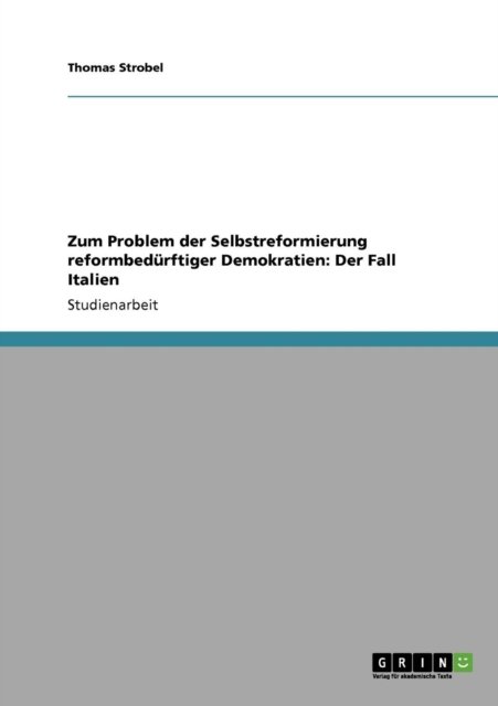 Cover for Thomas Strobel · Zum Problem der Selbstreformierung reformbedurftiger Demokratien: Der Fall Italien (Paperback Book) [German edition] (2008)