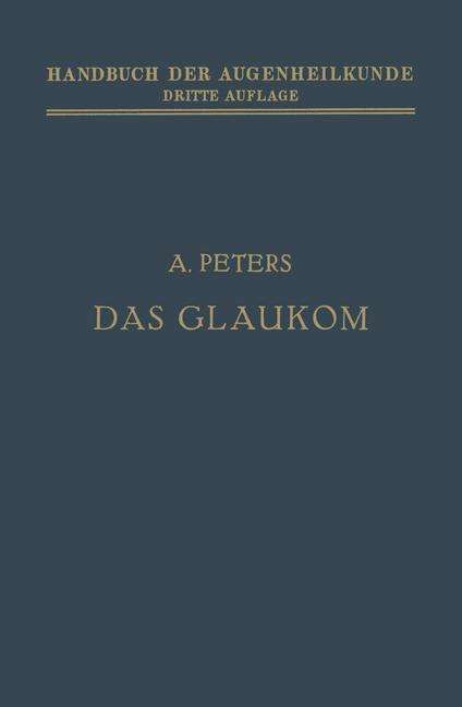 Cover for A Peters · Das Glaukom - Handbuch Der Gesamten Augenheilkunde (Paperback Book) [3rd Softcover Reprint of the Original 3rd 1930 edition] (1930)