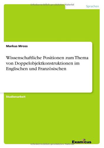 Cover for Markus Mross · Wissenschaftliche Positionen Zum Thema Von Doppelobjektkonstruktionen Im Englischen Und Franzosischen (Taschenbuch) [German edition] (2012)