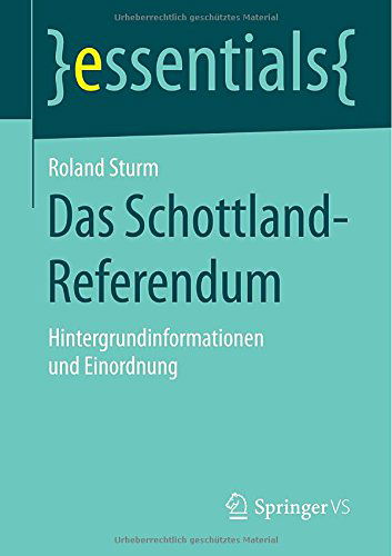 Cover for Roland Sturm · Das Schottland-Referendum: Hintergrundinformationen Und Einordnung - Essentials (Paperback Book) [2015 edition] (2015)