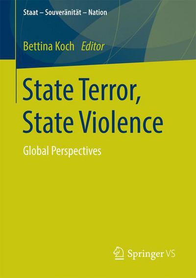 State Terror, State Violence: Global Perspectives - Staat - Souveranitat - Nation (Paperback Book) [1st ed. 2016 edition] (2015)