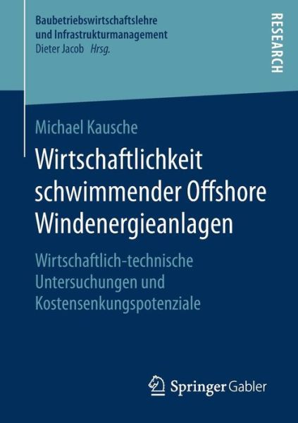 Cover for Michael Kausche · Wirtschaftlichkeit Schwimmender Offshore Windenergieanlagen: Wirtschaftlich-Technische Untersuchungen Und Kostensenkungspotenziale - Baubetriebswirtschaftslehre Und Infrastrukturmanagement (Paperback Book) [1. Aufl. 2018 edition] (2017)
