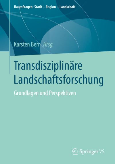 Cover for Transdisziplinare Landschaftsforschung: Grundlagen Und Perspektiven - Raumfragen: Stadt - Region - Landschaft (Paperback Book) [1. Aufl. 2018 edition] (2018)
