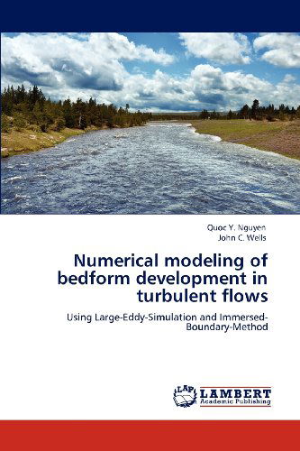 Numerical Modeling of Bedform Development in Turbulent Flows: Using Large-eddy-simulation and Immersed-boundary-method - John C. Wells - Livros - LAP LAMBERT Academic Publishing - 9783659130809 - 17 de maio de 2012