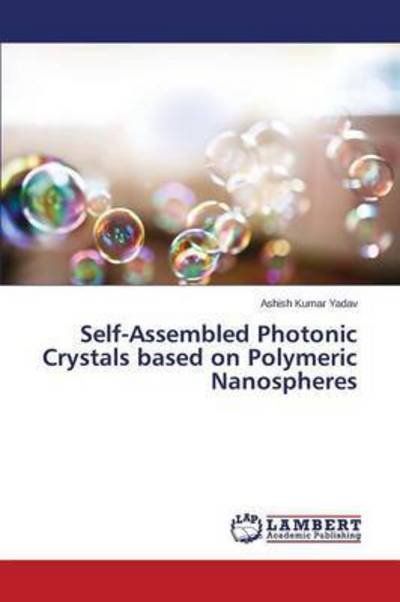 Cover for Yadav Ashish Kumar · Self-assembled Photonic Crystals Based on Polymeric Nanospheres (Paperback Book) (2015)
