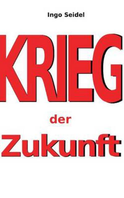 Cover for Ingo Seidel · Krieg Der Zukunft (Paperback Book) [German edition] (2013)