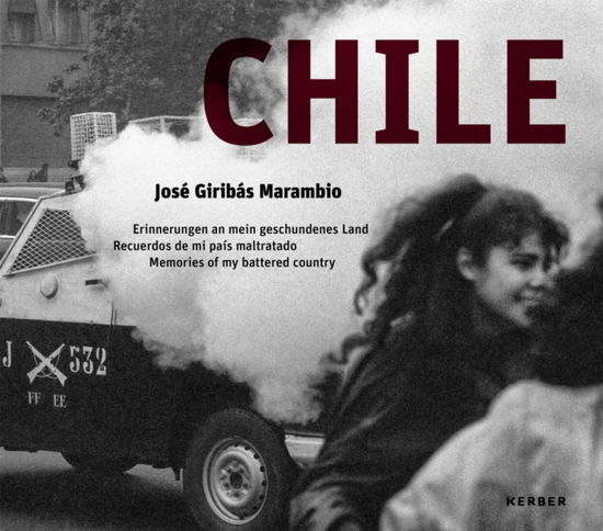 Chile: Jose Giribas Marambio: Erinnerungen an mein geschundenes Land | Recuerdos de mi pais maltratado | Memories of my battered country -  - Książki - Kerber Verlag - 9783735609809 - 1 listopada 2024