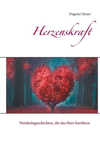 Cover for Dagmar Steuer · Herzenskraft: Weisheitsgeschichten, die das Herz beruhren (Paperback Book) (2020)