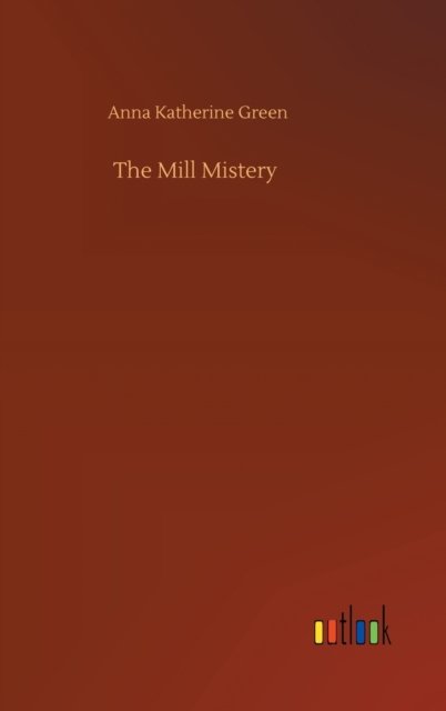 Cover for Anna Katherine Green · The Mill Mistery (Hardcover bog) (2020)