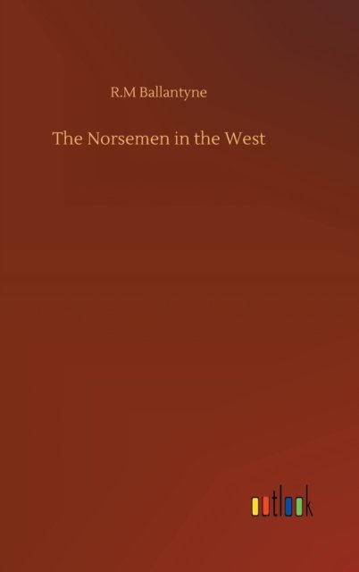 Cover for Robert Michael Ballantyne · The Norsemen in the West (Hardcover Book) (2020)