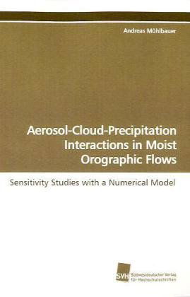 Cover for Andreas Mühlbauer · Aerosol-cloud-precipitation Interactions in Moist Orographic Flows: Sensitivity Studies with a Numerical Model (Paperback Book) (2009)