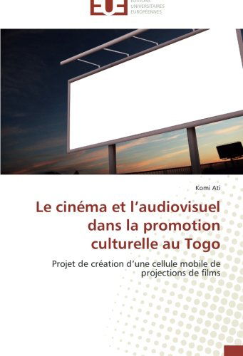 Cover for Komi Ati · Le Cinéma et L'audiovisuel Dans La Promotion Culturelle Au Togo: Projet De Création D'une Cellule Mobile De Projections De Films (Paperback Book) [French edition] (2018)