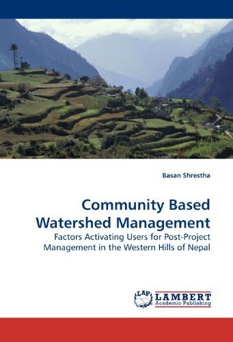 Community Based Watershed Management: Factors Activating Users for Post-project Management in the Western Hills of Nepal - Basan Shrestha - Books - LAP Lambert Academic Publishing - 9783838304809 - May 30, 2010