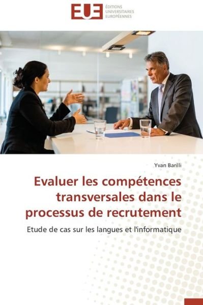 Cover for Yvan Barilli · Evaluer Les Compétences Transversales Dans Le Processus De Recrutement: Etude De Cas Sur Les Langues et L'informatique (Taschenbuch) [French edition] (2018)