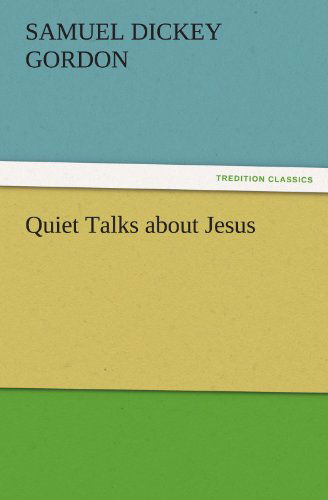 Cover for Samuel Dickey Gordon · Quiet Talks About Jesus (Tredition Classics) (Paperback Book) (2011)