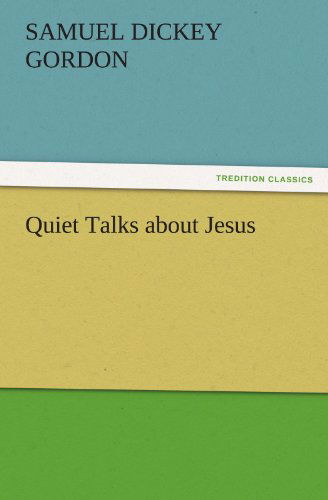 Quiet Talks About Jesus (Tredition Classics) - Samuel Dickey Gordon - Books - tredition - 9783842446809 - November 5, 2011