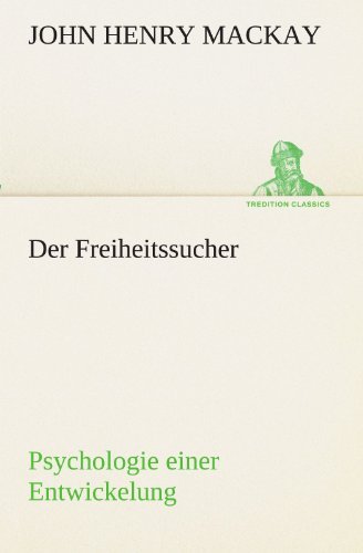Cover for John Henry Mackay · Der Freiheitssucher: Psychologie Einer Entwickelung (Tredition Classics) (German Edition) (Pocketbok) [German edition] (2012)