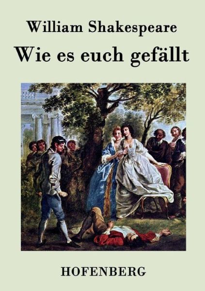 Wie Es Euch Gefallt - William Shakespeare - Książki - Hofenberg - 9783843027809 - 16 marca 2015