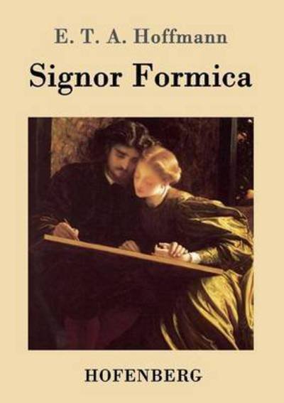 Signor Formica - E T a Hoffmann - Books - Hofenberg - 9783843098809 - November 17, 2015