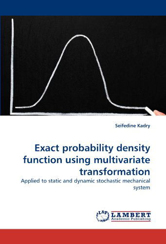 Cover for Seifedine Kadry · Exact Probability Density Function Using Multivariate Transformation: Applied to Static and Dynamic Stochastic Mechanical System (Paperback Book) (2010)