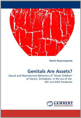 Cover for Watch Ruparanganda · Genitals Are Assets?: Sexual and Reproductive Behaviors of &quot;Street Children&quot; of Harare, Zimbabwe, in the Era of the  Hiv and Aids Pandemic (Pocketbok) (2011)