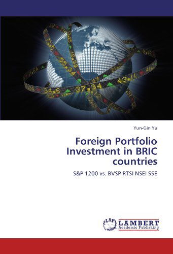 Foreign Portfolio Investment in Bric Countries: S&p 1200 vs. Bvsp Rtsi Nsei Sse - Yun-gin Yu - Książki - LAP LAMBERT Academic Publishing - 9783845432809 - 18 sierpnia 2011