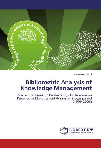 Cover for Nadeem Sohail · Bibliometric Analysis of Knowledge Management: Analysis of Research Productivity of Literature on Knowledge Management During an 8-year Period (1999-2006) (Pocketbok) (2012)