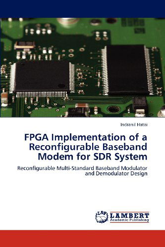 Cover for Indranil Hatai · Fpga Implementation of a Reconfigurable Baseband Modem for Sdr System: Reconfigurable Multi-standard Baseband Modulator and Demodulator Design (Paperback Book) (2012)