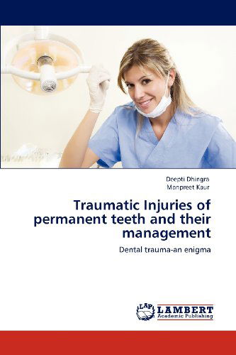 Cover for Manpreet Kaur · Traumatic Injuries of Permanent Teeth and Their Management: Dental Trauma-an Enigma (Paperback Book) (2012)