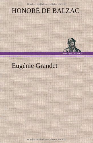 Eug Nie Grandet - Honore De Balzac - Kirjat - TREDITION CLASSICS - 9783849140809 - keskiviikko 21. marraskuuta 2012