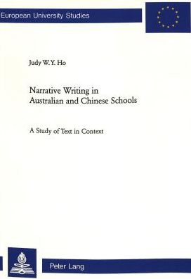 Cover for Judy W. Y Ho · Narrative Writing in Australian and Chinese Schools: A Study of Text in Context - Europaische Hochschulschriften / European University Studies / Publications Universitaires Europeennes Reihe 21: Linguistik / Series 21: Linguistics / Serie 21: Linguistique (Paperback Book) (2002)