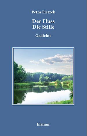 Der Fluss Die Stille. - Petra Fietzek - Books - Elsinor Verlag - 9783942788809 - September 15, 2023