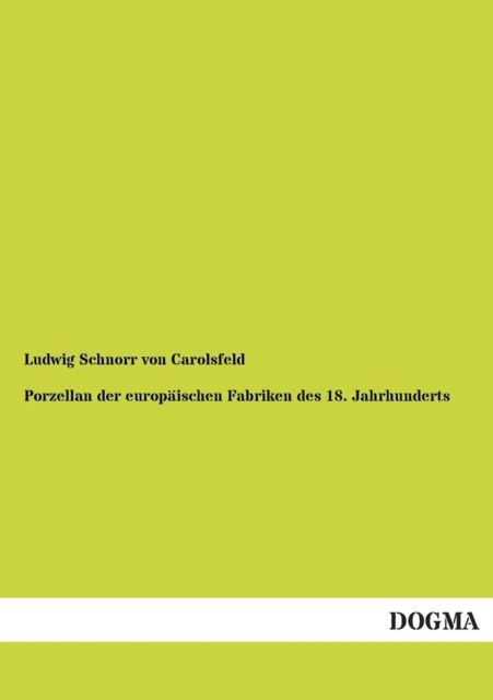 Cover for Ludwig Schnorr Von Carolsfeld · Porzellan Der Europaeischen Fabriken Des 18. Jahrhunderts (Paperback Book) [German, 1 edition] (2012)