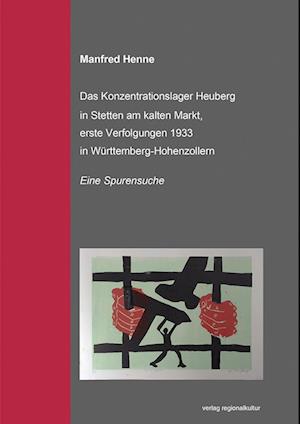 Cover for Manfred Henne · Das Konzentrationslager Heuberg in Stetten am kalten Markt, erste Verfolgungsaktionen 1933 in Württemberg-Hohenzollern (Book) (2024)