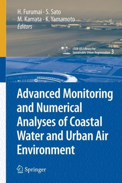 Cover for Hiroaki Furumai · Advanced Monitoring and Numerical Analysis of Coastal Water and Urban Air Environment - cSUR-UT Series: Library for Sustainable Urban Regeneration (Paperback Book) [2010 edition] (2012)