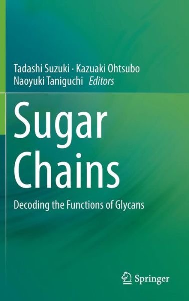 Tadashi Suzuki · Sugar Chains: Decoding the Functions of Glycans (Hardcover Book) [2015 edition] (2015)