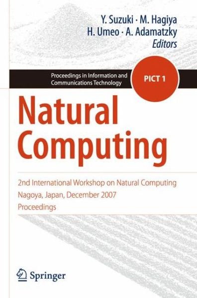Y Suzuki · Natural Computing: 2nd International Workshop on Natural Computing Nagoya, Japan, December 2007, Proceedings - Proceedings in Information and Communications Technology (Paperback Book) [2009 edition] (2008)