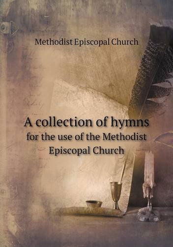 Cover for Methodist Episcopal Church · A Collection of Hymns for the Use of the Methodist Episcopal Church (Paperback Book) (2013)