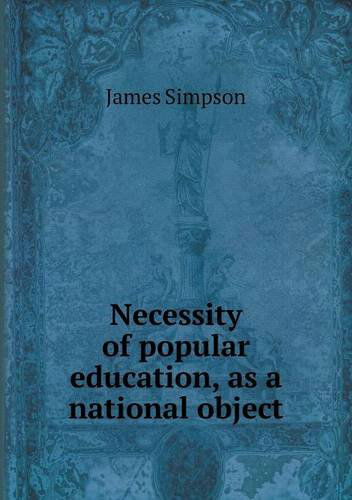 Cover for James Simpson · Necessity of Popular Education, As a National Object (Paperback Book) (2014)