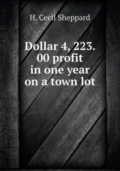 Cover for H Cecil Sheppard · Dollar 4, 223. 00 Profit in One Year on a Town Lot (Paperback Bog) (2015)