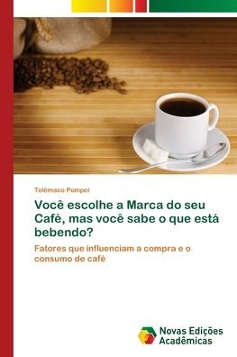 Cover for Telêmaco Pompei · Voce escolhe a Marca do seu Cafe, mas voce sabe o que esta bebendo? (Taschenbuch) (2017)