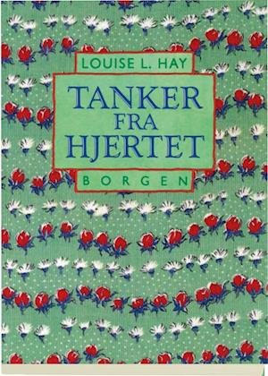 Cover for Louise L. Hay · Tanker fra hjertet (Hæftet bog) [1. udgave] (2011)